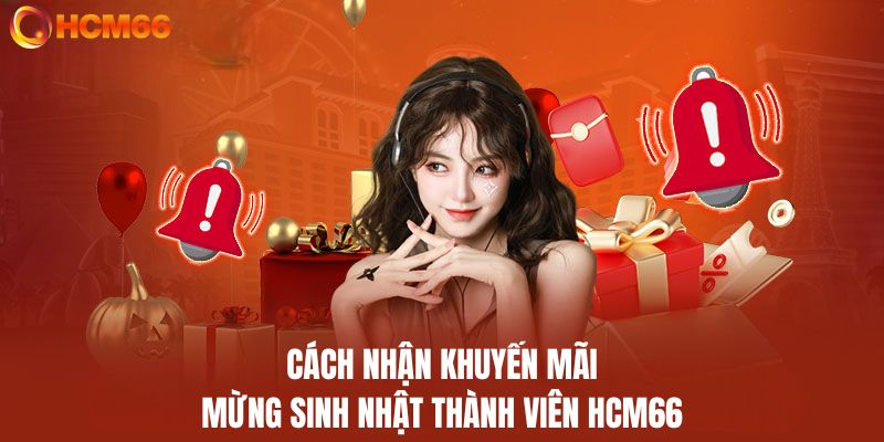 Cách nhận khuyến mãi mừng sinh nhật thành viên tại HCM66