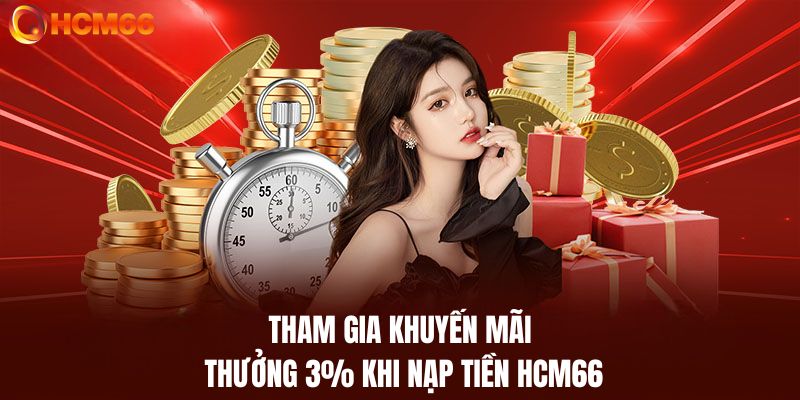 Cách tham gia nhận khuyến mãi thưởng 3% khi nạp tiền HCM66