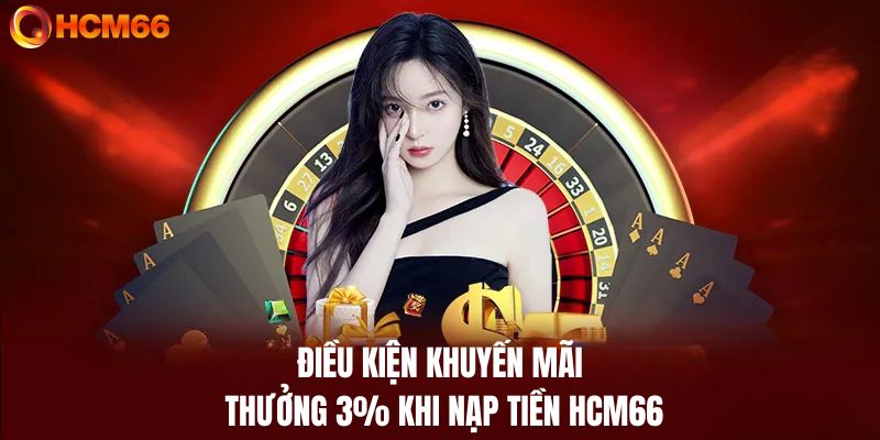 Điều kiện tham gia khuyến mãi thưởng 3% khi nạp tiền