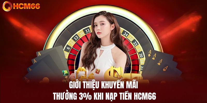 Giới thiệu khuyến mãi thưởng 3% khi nạp tiền HCM66