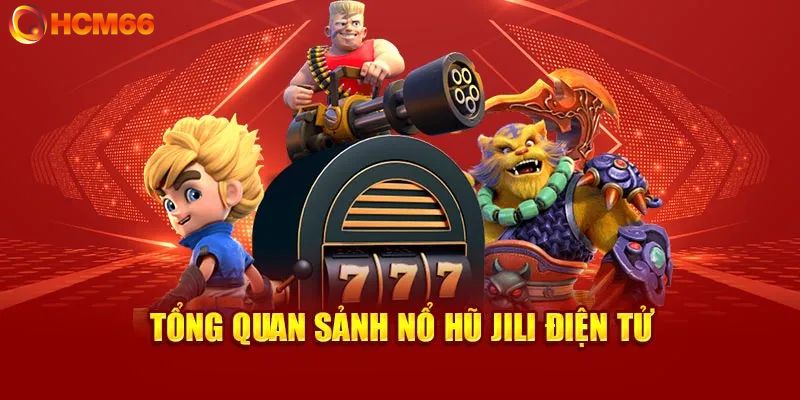 Giới thiệu sảnh nổ hũ JILI tại HCM66