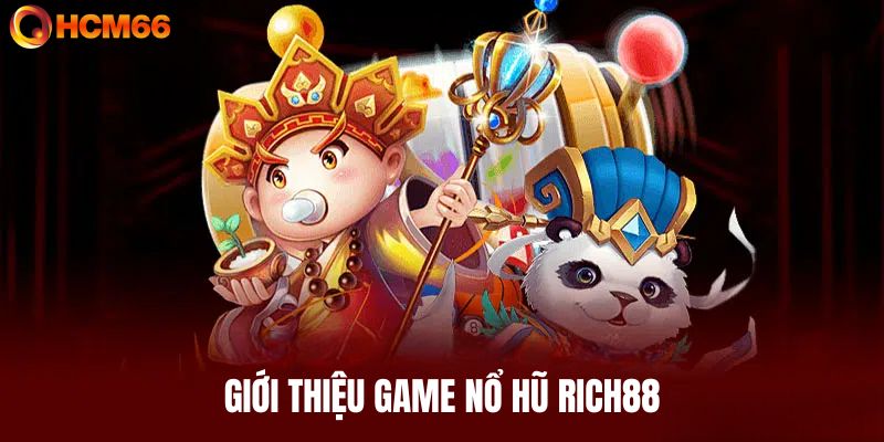 Giới thiệu chung về game nổ hũ Rich88