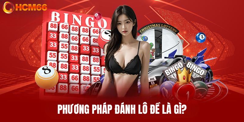 Tìm hiểu các phương thức đánh lô đề là gì?