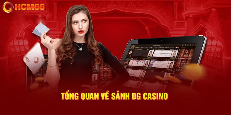 Tổng quan về sảnh cược DG Casino