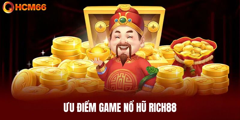 Ưu điểm nổi bật của nổ hũ Rich88