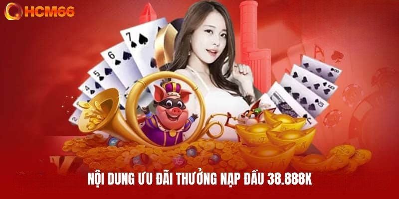 Nội dung khuyến mãi thưởng nạp đầu 38.888K