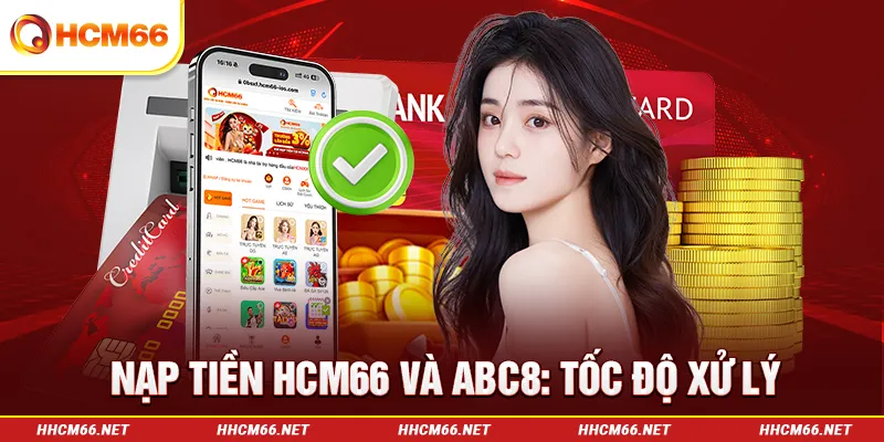 So sánh nạp tiền HCM66 và ABC8 về tốc độ xử lý